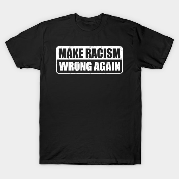 Make Racism Wrong Again Gift T-Shirt by Delightful Designs